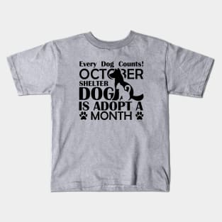 Every Dog Counts! October Shelter Dog Is Adopt A Month - Love Dogs - Gift For Dog Lovers Kids T-Shirt